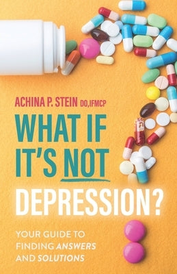 What If It's NOT Depression?: Your Guide to Finding Answers and Solutions Paperback Independently Published