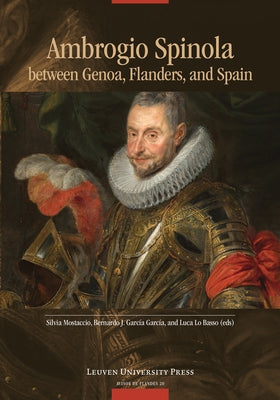 Ambrogio Spinola Between Genoa, Flanders, and Spain Paperback Leuven University Press