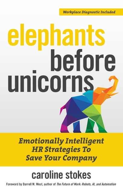 Elephants Before Unicorns: Emotionally Intelligent HR Strategies to Save Your Company by Stokes, Caroline