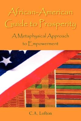 African-American Guide to Prosperity: A Metaphysical Approach to Empowerment by Lofton, C. a.