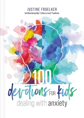 100 Devotions for Kids Dealing with Anxiety by Froelker, Justine