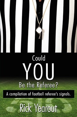 Could You Be the Referee?: A compilation of football referee's signals. by Yearout, Rick