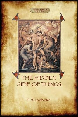 The Hidden Side of Things - Vols. I & II by Leadbeater, Charles Webster