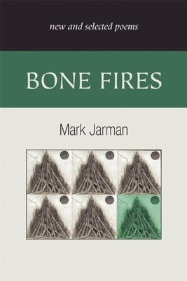 Bone Fires: New and Selected Poems by Jarman, Mark