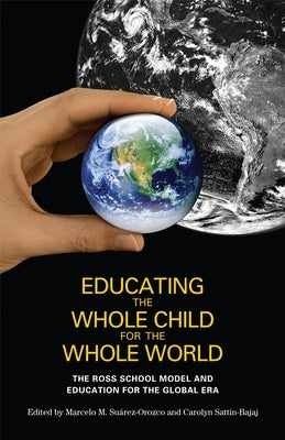 Educating the Whole Child for the Whole World: The Ross School Model and Education for the Global Era Paperback New York University Press