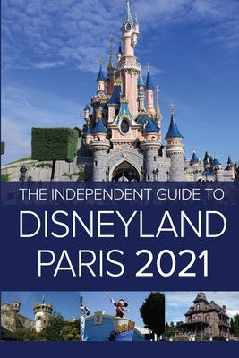 The Independent Guide to Disneyland Paris 2021 Paperback Independent Guides