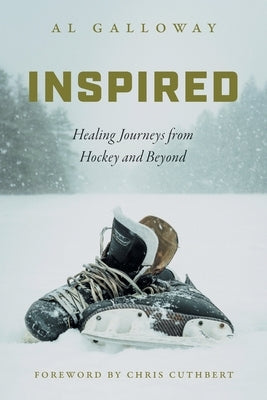 Inspired: Healing Journeys from Hockey and Beyond by Galloway, Al