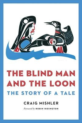 The Blind Man and the Loon: The Story of a Tale by Mishler, Craig