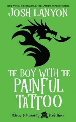 The Boy with the Painful Tattoo: Holmes & Moriarity 3 by Lanyon, Josh