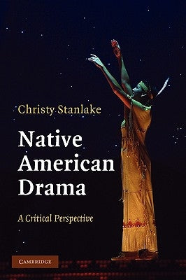 Native American Drama: A Critical Perspective by Stanlake, Christy