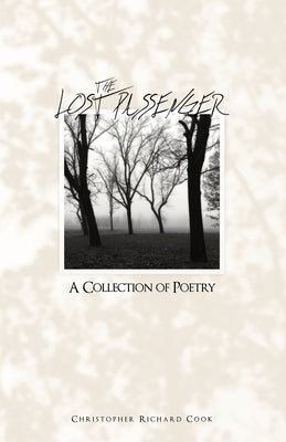 The Lost Passenger: A Collection of Poetry by Cook, Christopher Richard