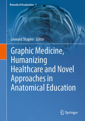 Graphic Medicine, Humanizing Healthcare and Novel Approaches in Anatomical Education by Shapiro, Leonard