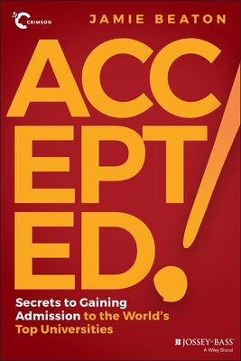 Accepted!: Secrets to Gaining Admission to the World's Top Universities by Beaton, Jamie