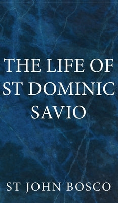 The Life of St Dominic Savio by Bosco, St John
