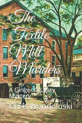 The Textile Mill Murders: A Ginger O'Leary Mystery Paperback Independently Published