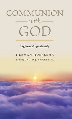 Communion With God (Reformed Spirituality Book 2) by Hoeksema, Herman