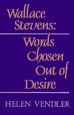Wallace Stevens: Words Chosen Out of Desire Paperback Harvard University Press