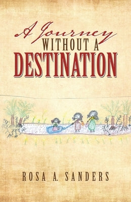 A Journey Without a Destination by Sanders, Rosa a.