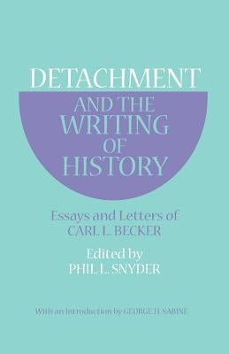 Detachment and the Writing of History: Essays and Letters of Carl L. Becker Paperback Cornell University Press