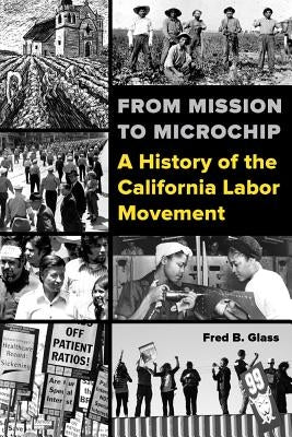 From Mission to Microchip: A History of the California Labor Movement Paperback University of California Press