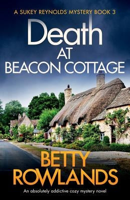 Death at Beacon Cottage: An absolutely addictive cozy mystery novel by Rowlands, Betty