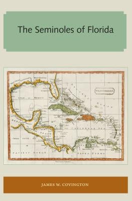 The Seminoles of Florida by Covington, James W.