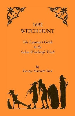 1692 Witch Hunt: The Layman's Guide to the Salem Witchcraft Trials by Yool, George M.