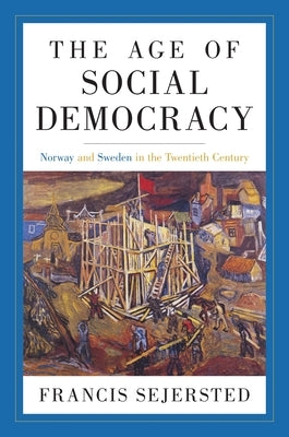 The Age of Social Democracy: Norway and Sweden in the Twentieth Century Paperback Princeton University Press