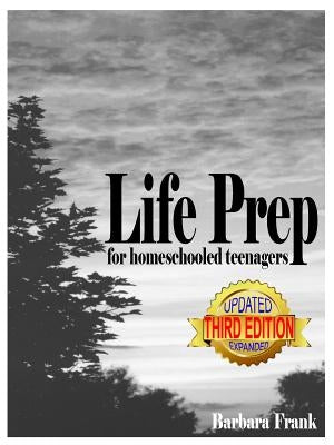 Life Prep for Homeschooled Teenagers, Third Edition: A Parent-Friendly Curriculum For Teaching Teens About Credit Cards, Auto And Health Insurance, Ma Paperback Cardamom Publishers
