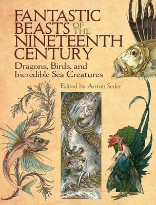 Paperback book titled "Fantastic Beasts of the Nineteenth Century" by Dover Publications featuring illustrations of dragons, birds, and sea creatures.