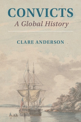 Convicts: A Global History by Anderson, Clare