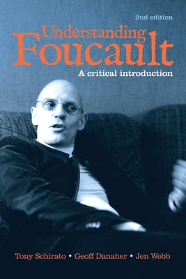 Understanding Foucault: A Critical Introduction by Schirato, Tony