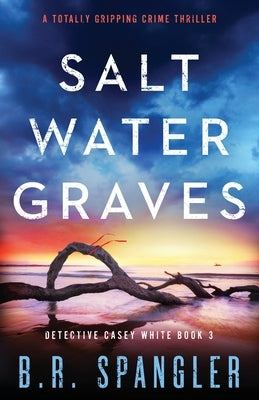 Saltwater Graves: A totally gripping crime thriller by Spangler, B. R.