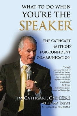 What to Do When You're the Speaker: The Cathcart Method(TM) For Confident Communication Paperback Cathcart Press