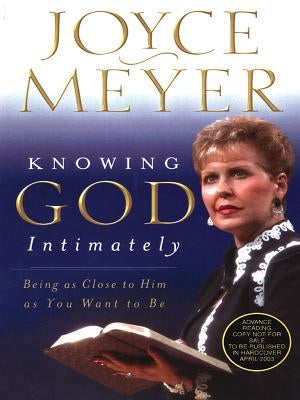 Knowing God Intimately: Being as Close to Him as You Want to Be by Meyer, Joyce
