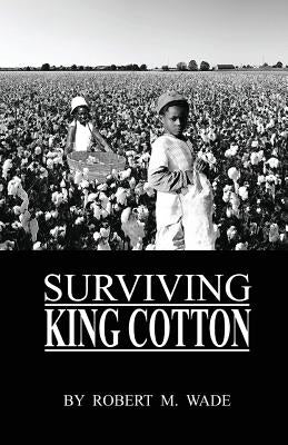 Surviving King Cotton: "Cotton Pickin Po" Paperback Hhpublishing