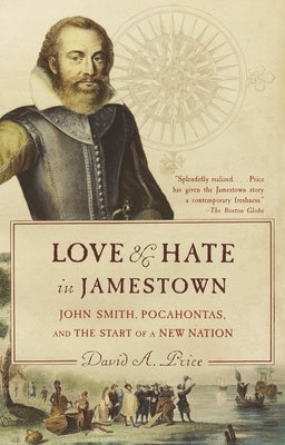 Love and Hate in Jamestown: John Smith, Pocahontas, and the Start of a New Nation by Price, David A.