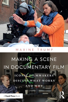 Making a Scene in Documentary Film: Iconic Filmmakers Discuss What Works and Why by Trump, Maxine