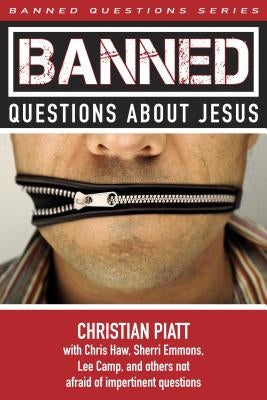 Banned Questions about Jesus by Piatt, Christian