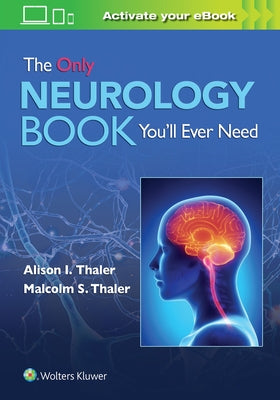 The Only Neurology Book You'll Ever Need by Thaler, Alison I.