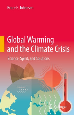 Global Warming and the Climate Crisis: Science, Spirit, and Solutions by Johansen, Bruce E.