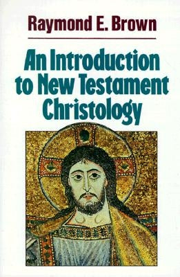 An Introduction to New Testament Christology by Brown, Raymond E.