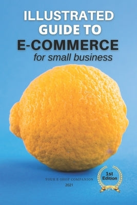 E-commerce for Small Business 2021: Your E-Shop Companion by Summers, Jakob