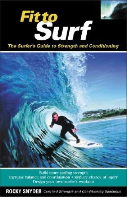 Fit to Surf: The Surfer's Guide to Strength and Conditioning Paperback International Marine Publishing