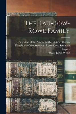 The Rau-Row-Rowe Family by White, Wava Rowe