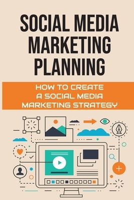 Social Media Marketing Planning: How To Create A Social Media Marketing Strategy: Social Media Marketing Tools by Micheal, Lora