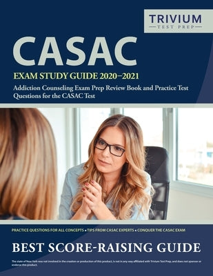 CASAC Exam Study Guide 2020-2021: Addiction Counseling Exam Prep Review Book and Practice Test Questions for the CASAC Test by Trivium Drug Counselor Exam Prep Team