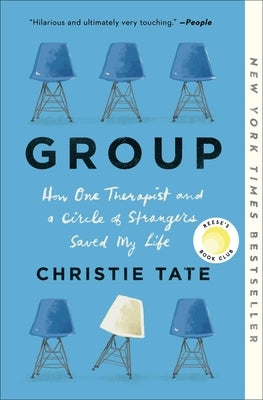 Group: How One Therapist and a Circle of Strangers Saved My Life by Tate, Christie