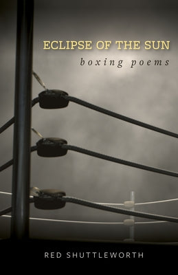Eclipse of the Sun: Boxing Poems by Shuttleworth, Red