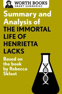 Summary and Analysis of the Immortal Life of Henrietta Lacks: Based on the Book by Rebecca Skloot by Worth Books
